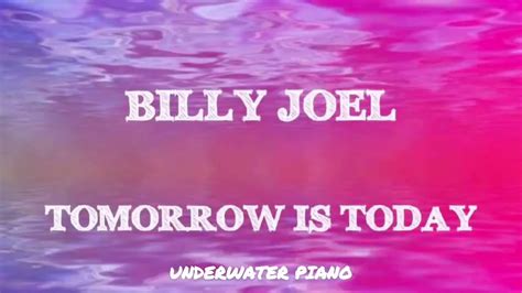 tomorrow is today bdscr|The Meaning Behind The Song: Tomorrow Is Today by Billy Joel.